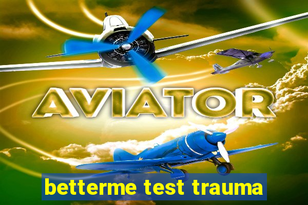 betterme test trauma